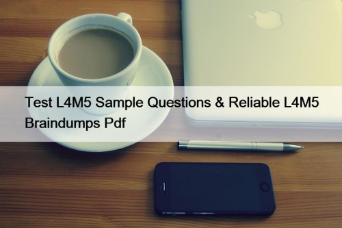 Test L4M5 Sample Questions & Reliable L4M5 Braindumps ...